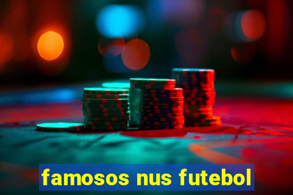 famosos nus futebol